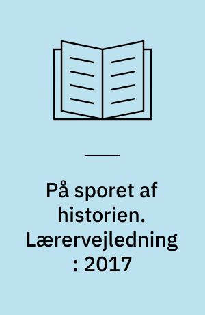 På sporet af historien : jernalder, vikingetid og middelalder : 4. klasse : elevbog/web. Lærervejledning : 2017