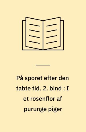 På sporet efter den tabte tid. 2. bind : I et rosenflor af purunge piger