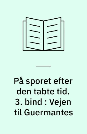 På sporet efter den tabte tid. 3. bind : Vejen til Guermantes