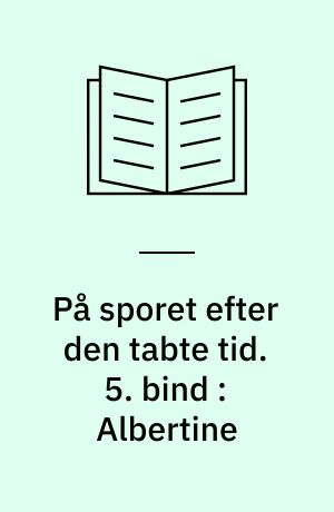 På sporet efter den tabte tid. 5. bind : Albertine