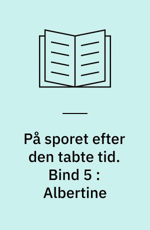 På sporet efter den tabte tid. Bind 5 : Albertine