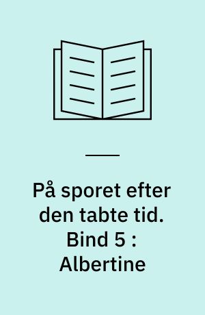 På sporet efter den tabte tid. Bind 5 : Albertine