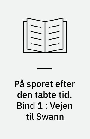 På sporet efter den tabte tid. Bind 1 : Vejen til Swann