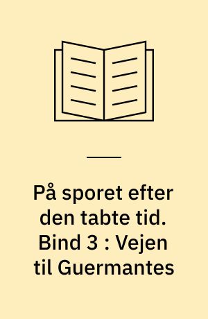 På sporet efter den tabte tid. Bind 3 : Vejen til Guermantes