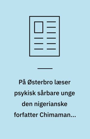 På Østerbro læser psykisk sårbare unge den nigerianske forfatter Chimamanda Ngozi Adichie