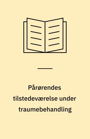 Pårørendes tilstedeværelse under traumebehandling : en udfordring i sygeplejen
