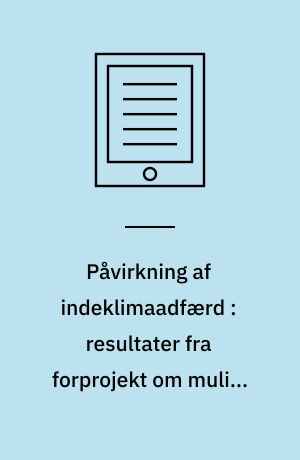 Påvirkning af indeklimaadfærd : resultater fra forprojekt om mulige virkemidler