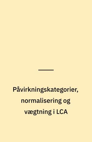 Påvirkningskategorier, normalisering og vægtning i LCA