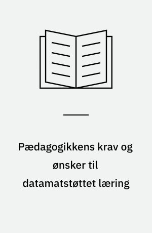 Pædagogikkens krav og ønsker til datamatstøttet læring : rapport fra workshop om datamatkonferencesystemer og elektronisk kommunikation til fleksibel læring : afholdt på Aalborg Universitetscenter, juni 1993