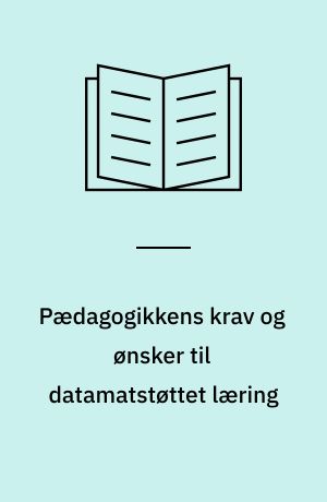 Pædagogikkens krav og ønsker til datamatstøttet læring : rapport fra workshop om datamatkonferencesystemer og elektronisk kommunikation til fleksibel læring : afholdt på Aalborg Universitetscenter, juni 1993
