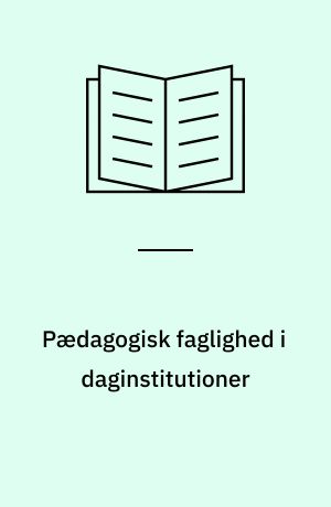 Pædagogisk faglighed i daginstitutioner