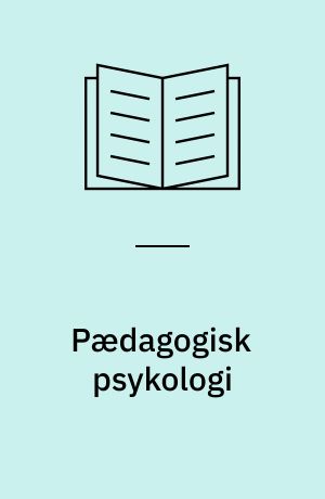 Pædagogisk psykologi : videnskaben om læring og undervisning