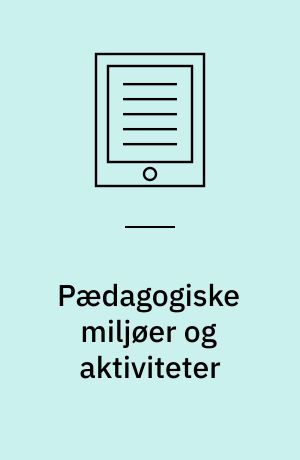 Pædagogiske miljøer og aktiviteter : grundfaglighed på pædagoguddannelsen