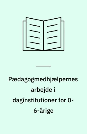 Pædagogmedhjælpernes arbejde i daginstitutioner for 0-6-årige