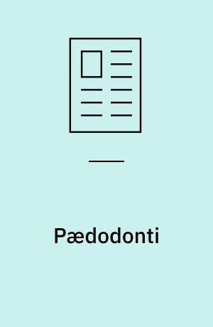 Pædodonti : fagets opgaver og profil før, nu og i fremtiden