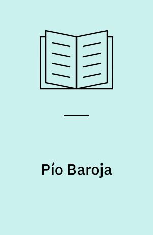Pío Baroja : el hombre y el filósofo