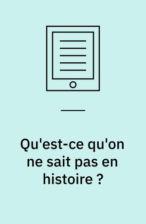 Qu'est-ce qu'on ne sait pas en histoire ?