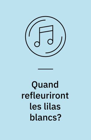 Quand refleuriront les lilas blancs?