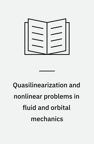 Quasilinearization and nonlinear problems in fluid and orbital mechanics
