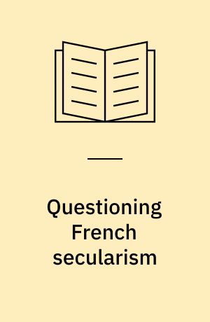 Questioning French secularism : gender politics and Islam in a Parisian suburb