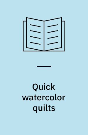 Quick watercolor quilts : the fuse, fold and stitch method