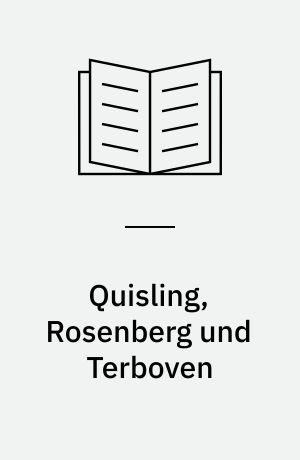Quisling, Rosenberg und Terboven : zur Vorgeschichte und Geschichte der nationalsozialistischen Revolution in Norwegen