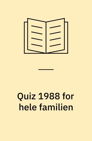 Quiz 1988 for hele familien : 449 spørgsmål om året der gik - og meget mere