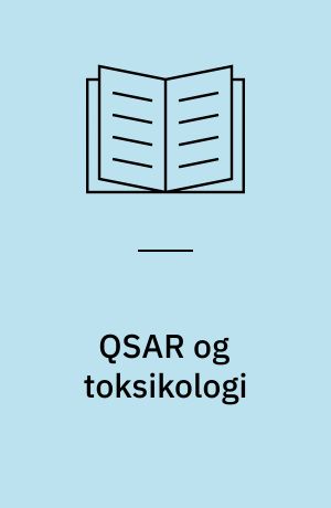 QSAR og toksikologi : en ny strategi i kemikalievurdering