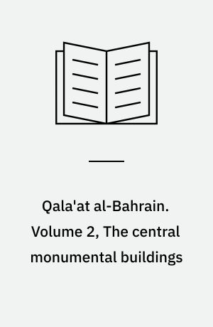 Qala'at al-Bahrain. Volume 2, The central monumental buildings