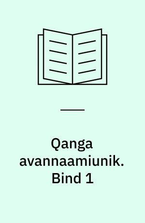 Qanga avannaamiunik. Bind 1