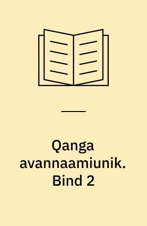 Qanga avannaamiunik. Bind 2