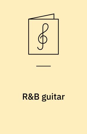 R&B guitar : learn to play classic rhythm and blues guitar with step-by-step lessons and 31 great R&B, funk and soul-songs