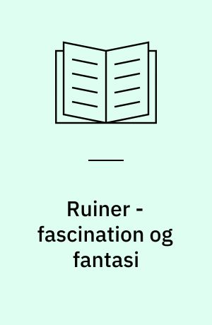 Ruiner - fascination og fantasi