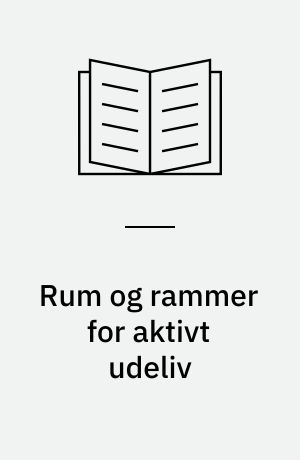 Rum og rammer for aktivt udeliv : et litteraturstudie om naturlige omgivelsers betydning for aktivt udeliv