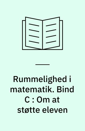 Rummelighed i matematik. Bind C : Om at støtte eleven