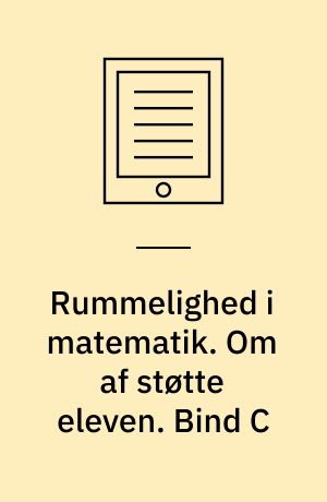 Rummelighed i matematik. Om af støtte eleven. Bind C