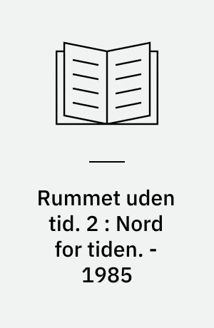 Rummet uden tid. 2 : Nord for tiden. - 1985