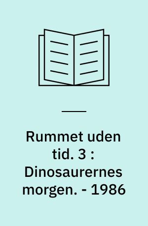 Rummet uden tid. 3 : Dinosaurernes morgen. - 1986