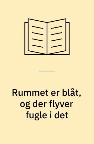 Rummet er blåt, og der flyver fugle i det : en undervisningsbog om tro og viden