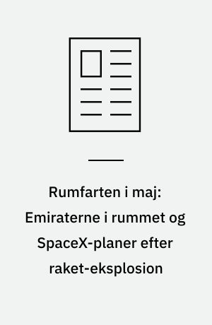 Rumfarten i maj: Emiraterne i rummet og SpaceX-planer efter raket-eksplosion