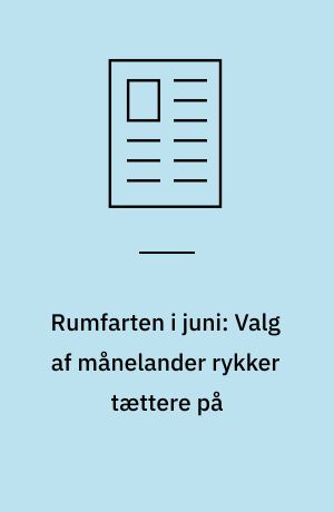 Rumfarten i juni: Valg af månelander rykker tættere på