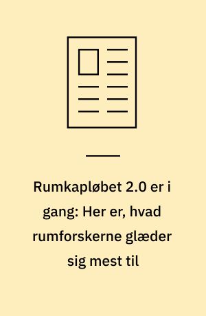 Rumkapløbet 2.0 er i gang: Her er, hvad rumforskerne glæder sig mest til