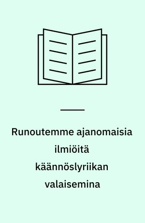 Runoutemme ajanomaisia ilmiöitä käännöslyriikan valaisemina