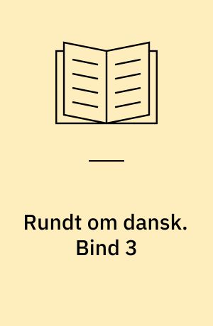 Rundt om dansk : et materiale til selvstudie i dansk-, special-, tosprogsundervisning og i FVU. Bind 3