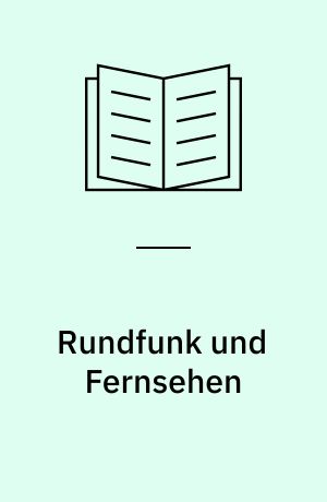 Rundfunk und Fernsehen : Informationsrecht, Informationspflicht und Informationsstil : Vortragsveranstaltung vom 15. und 16. Mai 1987
