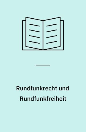 Rundfunkrecht und Rundfunkfreiheit : Beiträge zu aktuellen Fragen