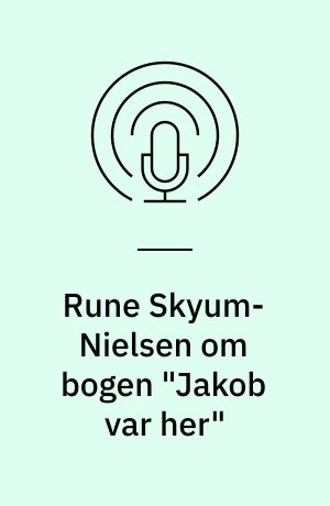 Rune Skyum-Nielsen om bogen "Jakob var her"