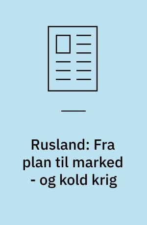 Rusland: Fra plan til marked - og kold krig
