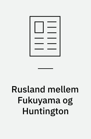 Rusland mellem Fukuyama og Huntington