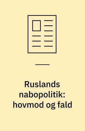 Ruslands nabopolitik: hovmod og fald